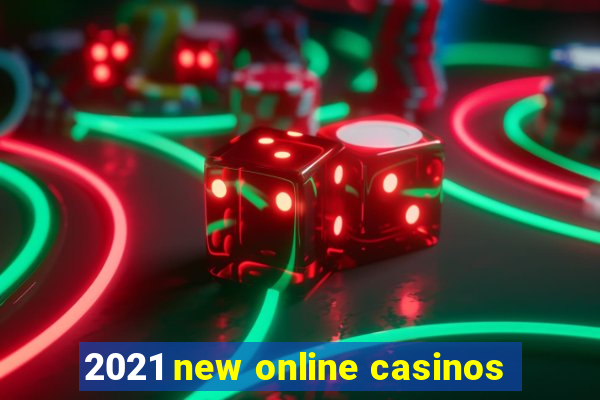 2021 new online casinos