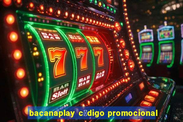 bacanaplay c贸digo promocional