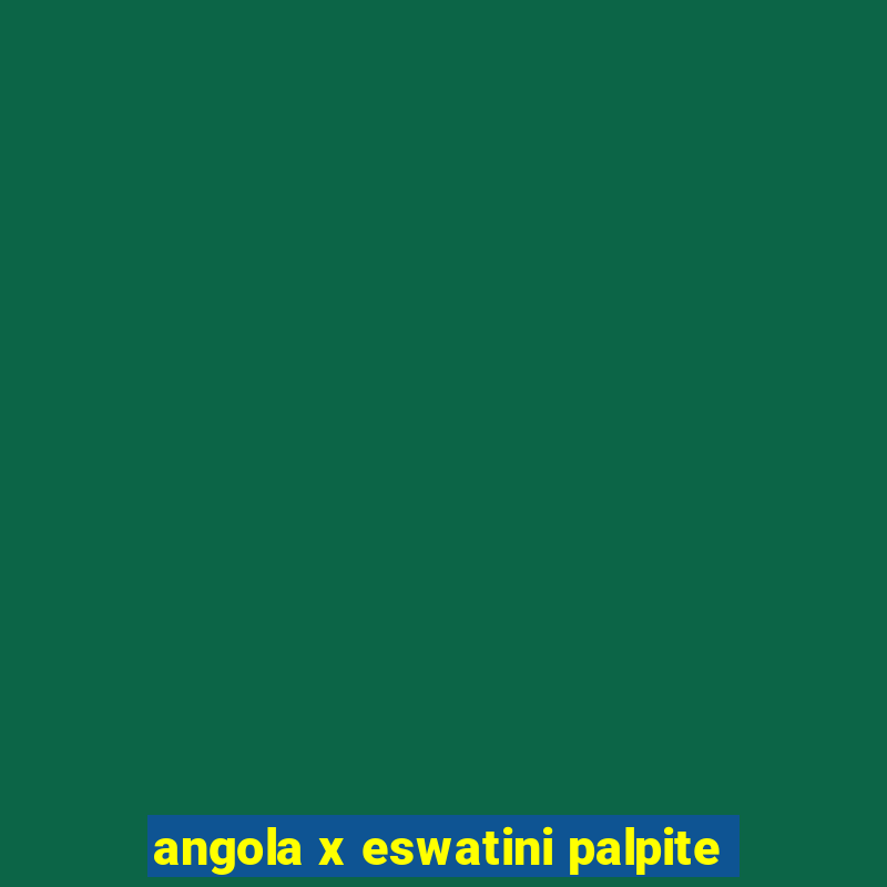 angola x eswatini palpite