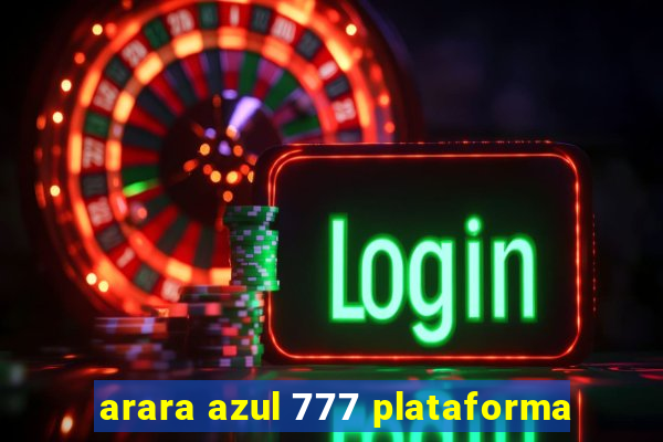 arara azul 777 plataforma