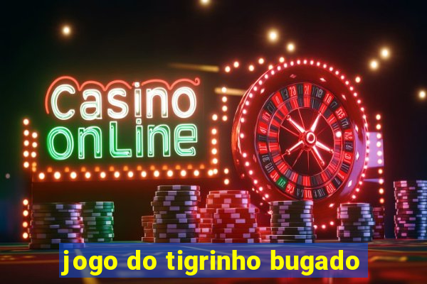 jogo do tigrinho bugado