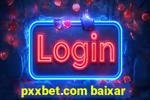 pxxbet.com baixar