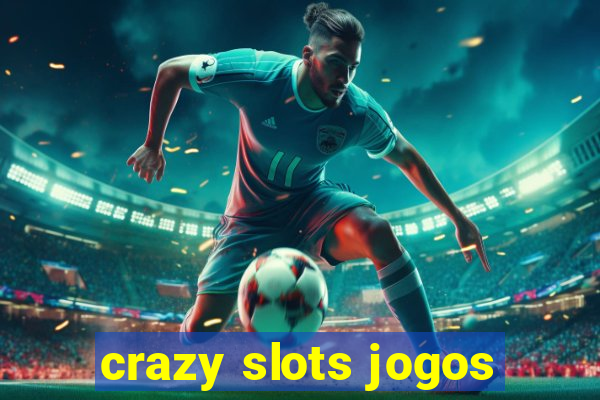 crazy slots jogos