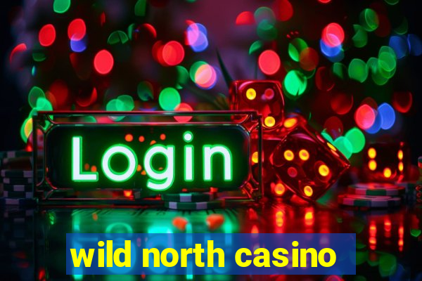 wild north casino