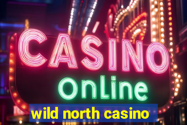 wild north casino