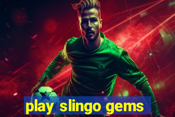 play slingo gems