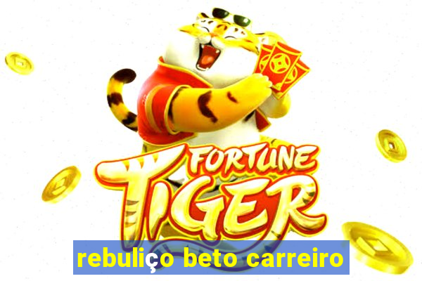 rebuliço beto carreiro