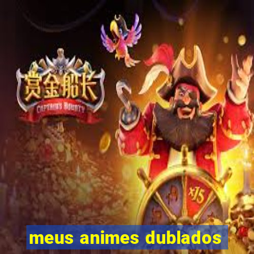 meus animes dublados