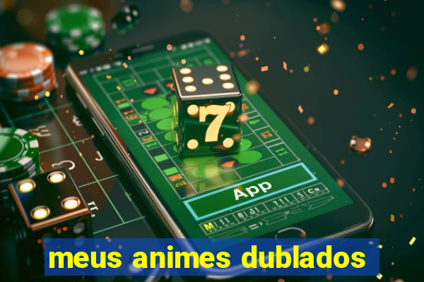 meus animes dublados