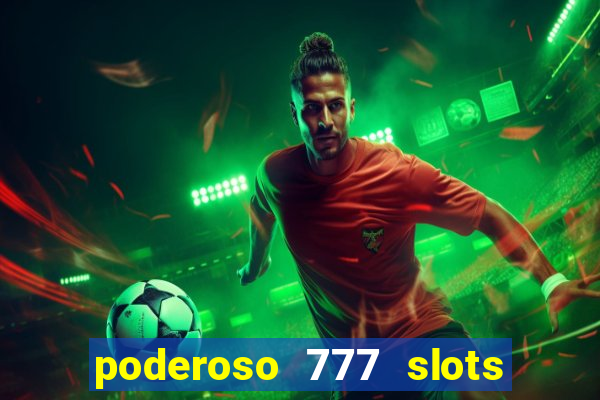 poderoso 777 slots paga mesmo