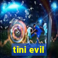 tini evil