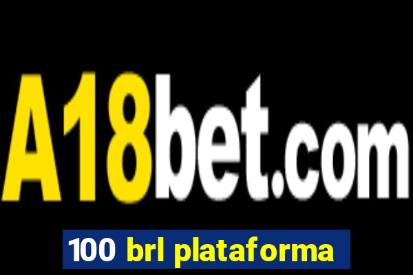 100 brl plataforma