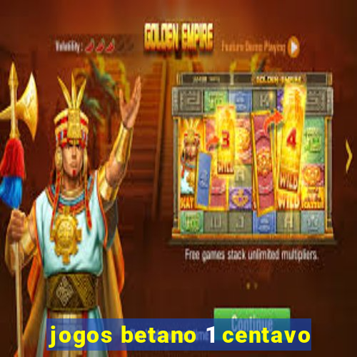 jogos betano 1 centavo