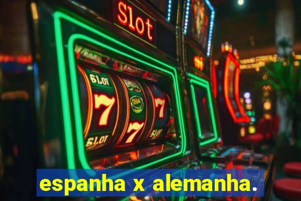 espanha x alemanha.