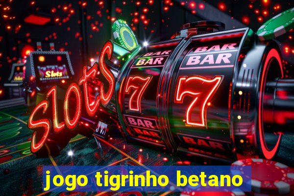 jogo tigrinho betano