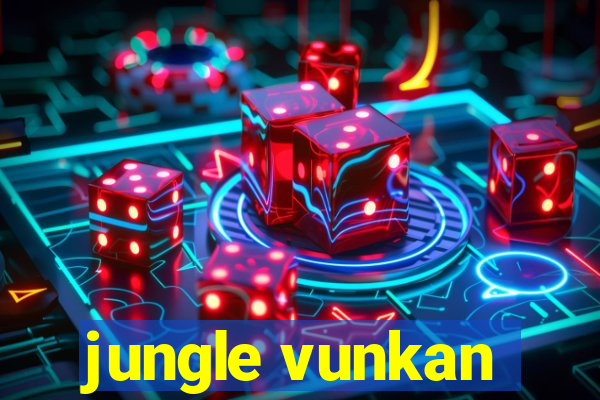 jungle vunkan