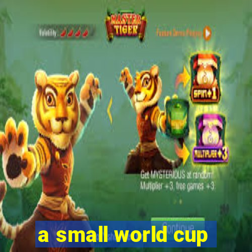 a small world cup