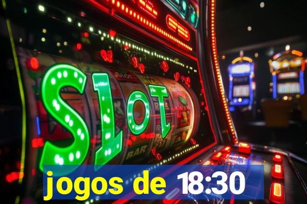 jogos de 18:30