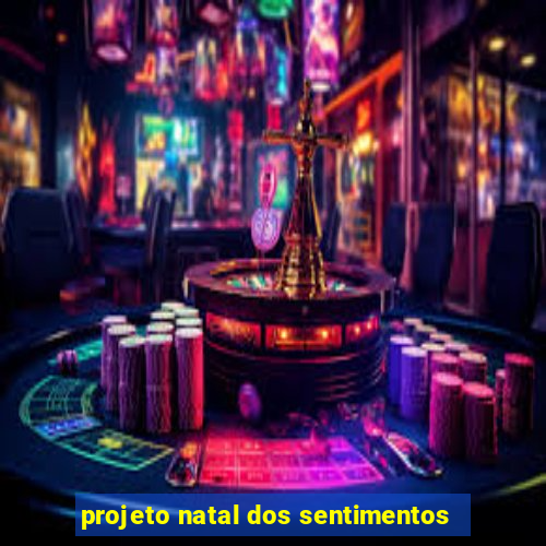 projeto natal dos sentimentos