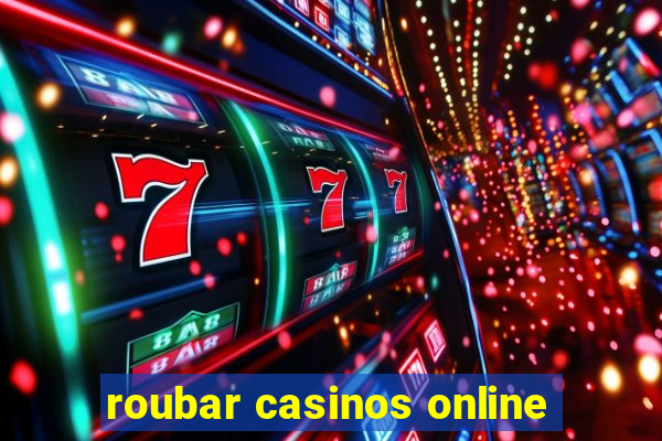 roubar casinos online