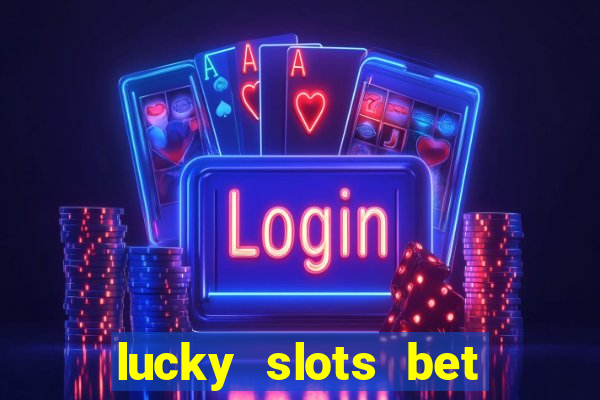 lucky slots bet paga mesmo