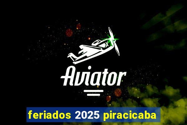 feriados 2025 piracicaba