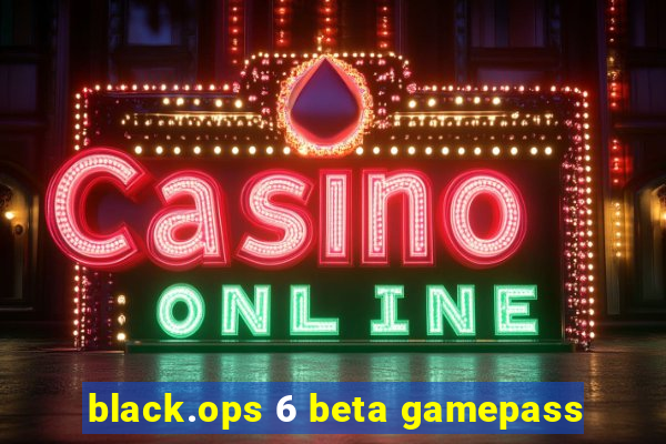 black.ops 6 beta gamepass