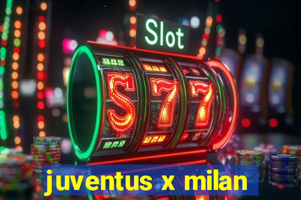 juventus x milan