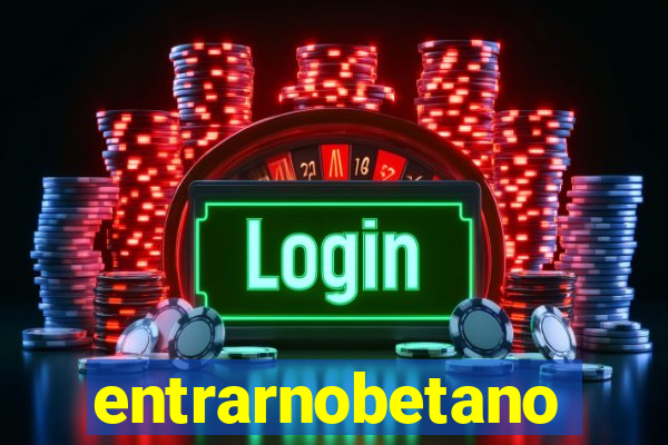 entrarnobetano