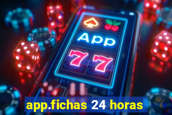 app.fichas 24 horas