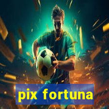 pix fortuna