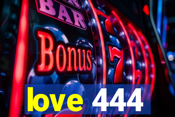 love 444