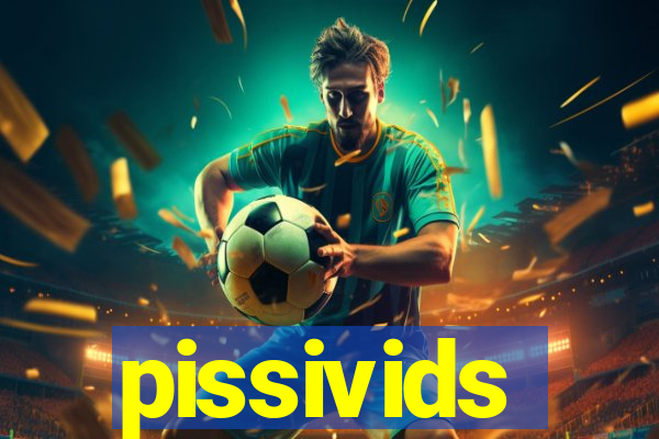 pissivids