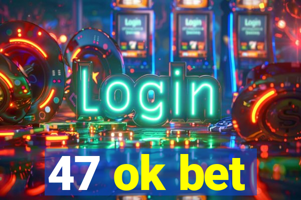 47 ok bet