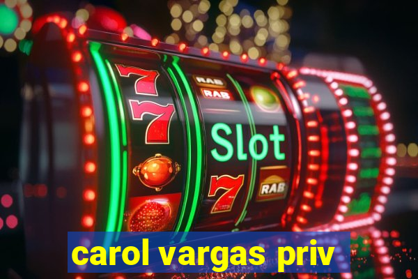 carol vargas priv