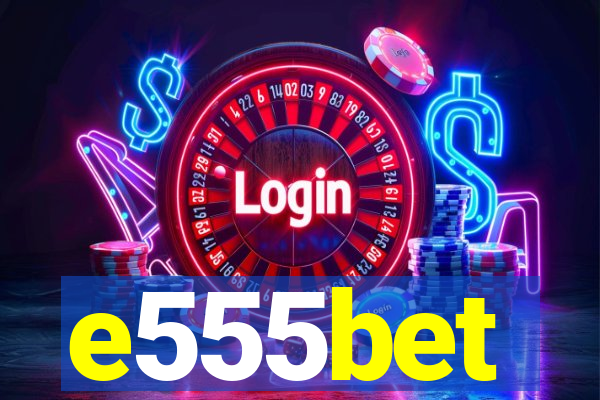 e555bet