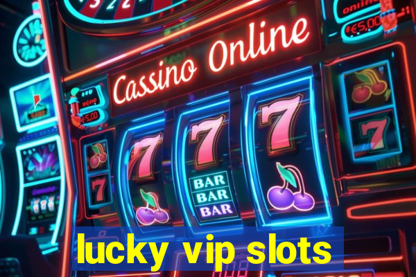 lucky vip slots