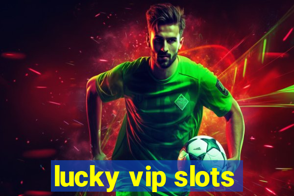 lucky vip slots