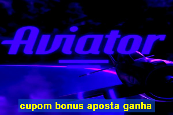 cupom bonus aposta ganha