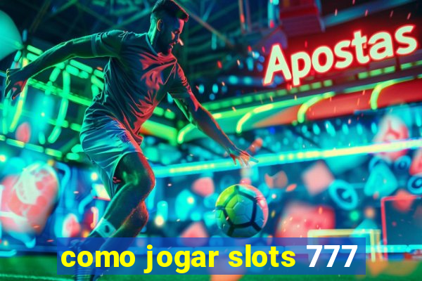 como jogar slots 777