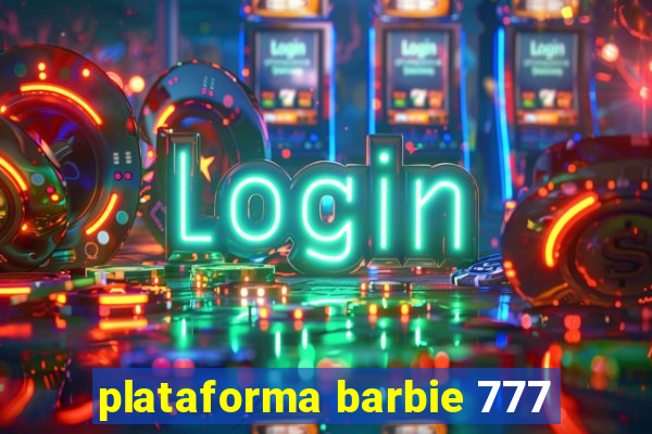 plataforma barbie 777