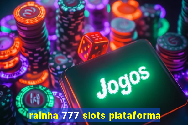 rainha 777 slots plataforma