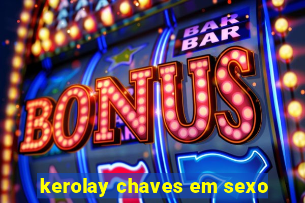 kerolay chaves em sexo