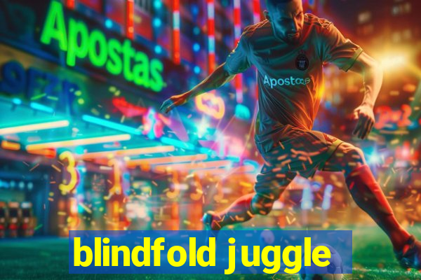 blindfold juggle