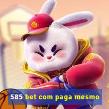 585 bet com paga mesmo