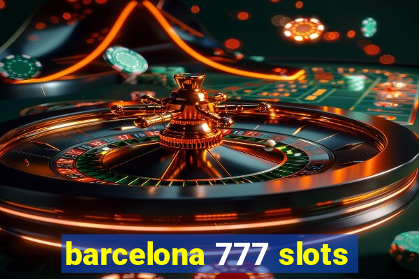 barcelona 777 slots