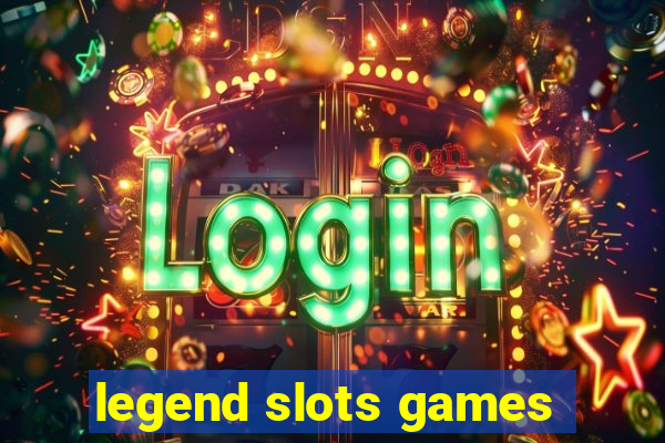 legend slots games