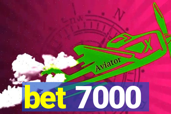 bet 7000