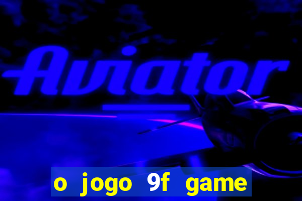 o jogo 9f game paga mesmo