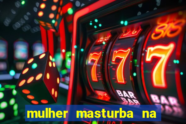 mulher masturba na quina da cama